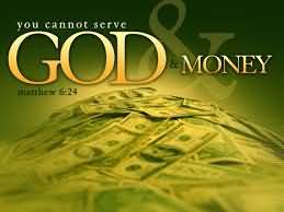 Cannot serve God and Money